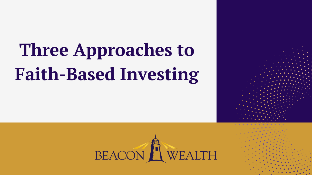 Three Approaches To Faith Based Investing Beacon Wealth