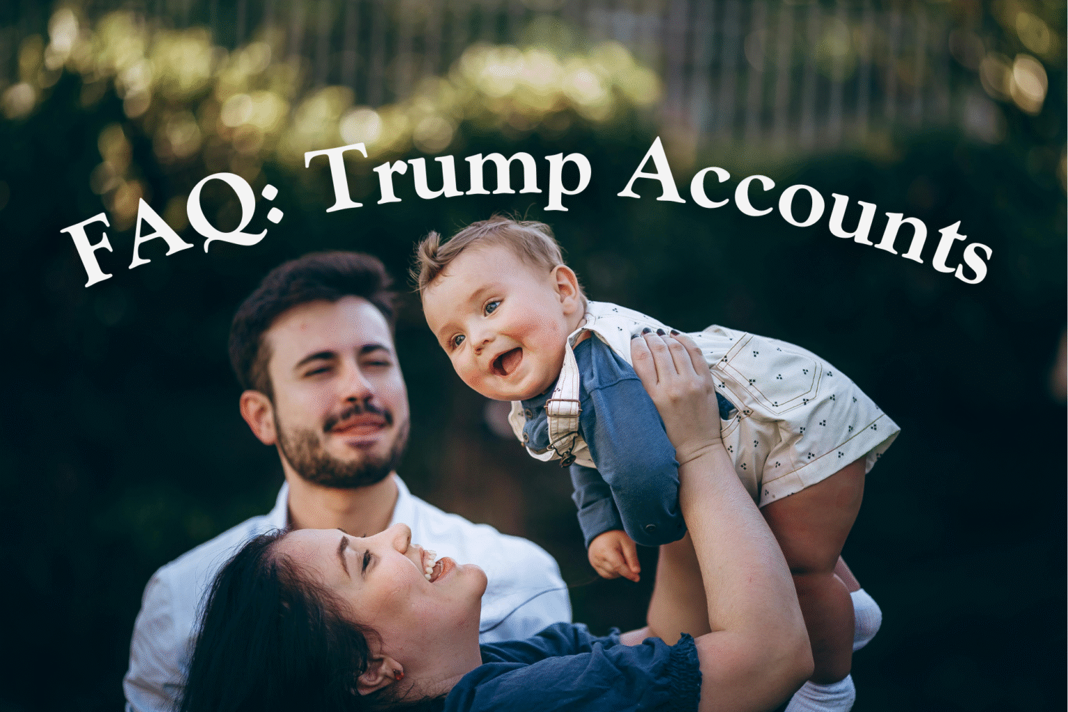 Trump Account FAQ: What Families Need to Know About the New Savings ...